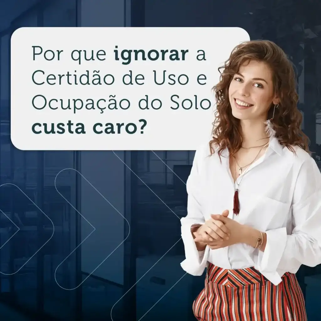 Mulher sorridente em ambiente profissional com texto sobre ignorar o Certidão de Uso e Ocupação do Solo e seus custos