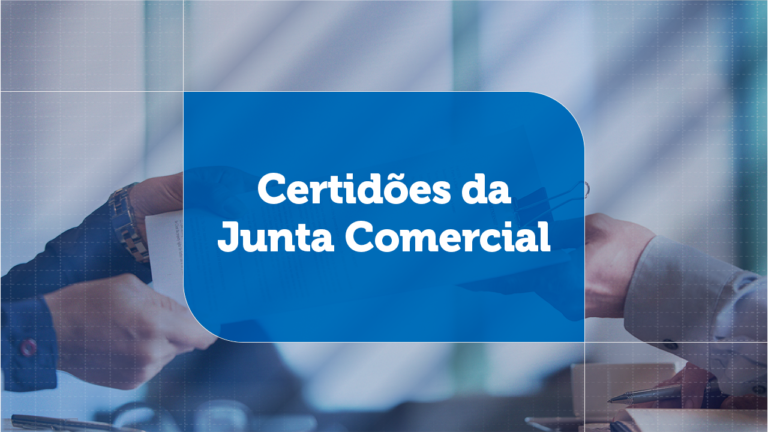Certidões da Junta Comercial: quais são, o que comprovam e quando cada uma é exigida
